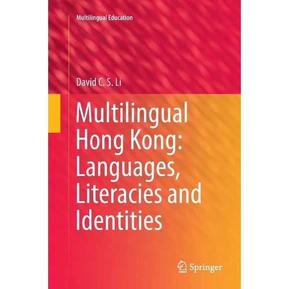 Multilingual Education Multilingual Hong Kong: Languages, Literacies and Identities, Book 19, (Paperback)