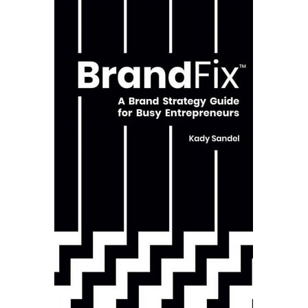 BrandFix: A Brand Strategy Guide for Busy Entrepreneurs (Paperback)