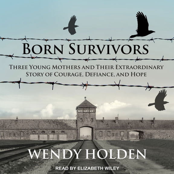 Born Survivors : Three Young Mothers and Their Extraordinary Story of Courage, Defiance, and Hope