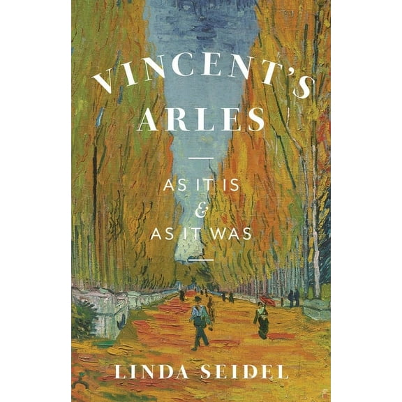 Vincent's Arles: As It Is and as It Was, (Hardcover)