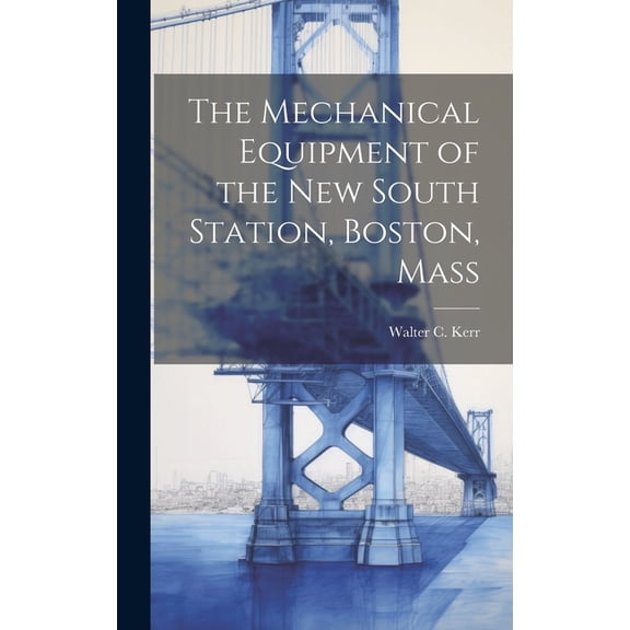 The Mechanical Equipment of the New South Station, Boston, Mass (Hardcover)