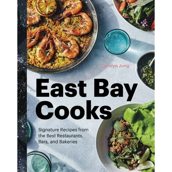 East Bay Cooks: Signature Recipes from the Best Restaurants, Bars, and Bakeries, (Hardcover)