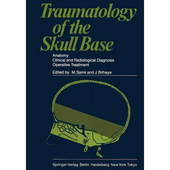 Traumatology of the Skull Base: Anatomy, Clinical and Radiological Diagnosis Operative Treatment, (Paperback)