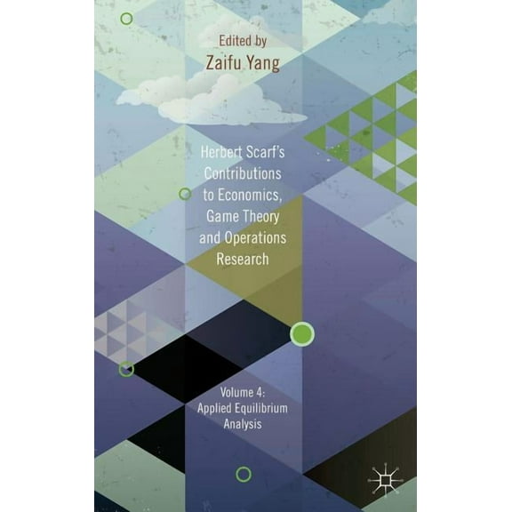Herbert Scarf's Contributions to Economics, Game Theory and Operations Research, Volume 4: Applied Equilibrium Analysis, (Hardcover)