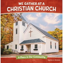 Where We Gather We Gather at a Christian Church: A Place in Our Community, (Paperback)