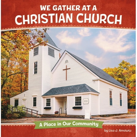 Where We Gather We Gather at a Christian Church: A Place in Our Community, (Paperback)