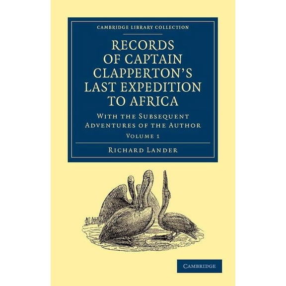 Records of Captain Clapperton's Last Expedition to Africa: With the Subsequent Adventures of the Author, (Paperback)