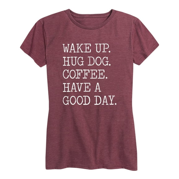 Instant Message - Wake Up Hug Dog Coffee Have a Good Day - Women's Short Sleeve Graphic T-shirt