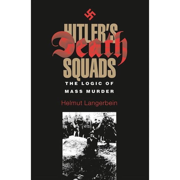 Eugenia & Hugh M. Stewart '26 Series: Hitler's Death Squads : The Logic of Mass Murder (Series #25) (Hardcover)