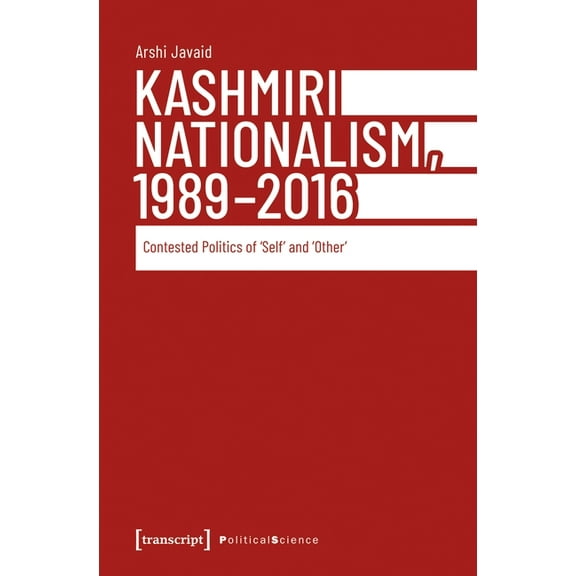 Kashmiri Nationalism, 1989-2016: Contested Politics of >Selfother, (Paperback)