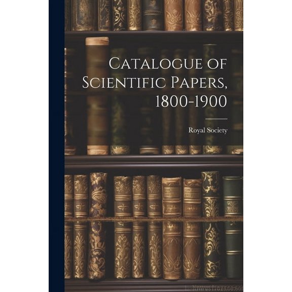 Catalogue of Scientific Papers, 1800-1900 (Paperback)