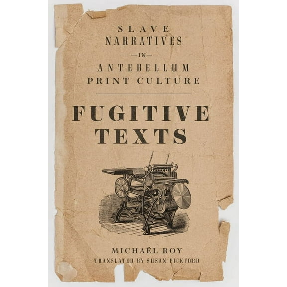 Fugitive Texts: Slave Narratives in Antebellum Print Culture, (Hardcover)