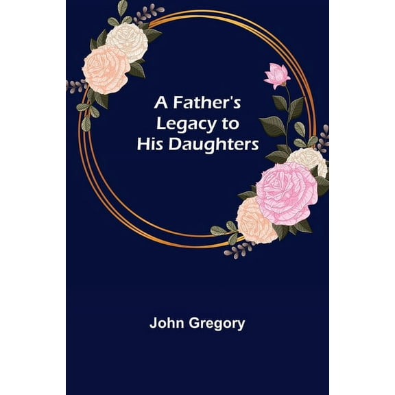 A Father's Legacy to his Daughters, (Paperback)
