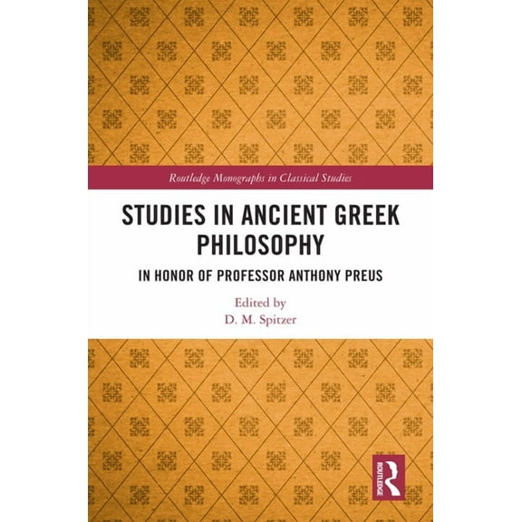 Routledge Monographs in Classical Studie Studies in Ancient Greek Philosophy: In Honor of Professor Anthony Preus, (Hardcover)