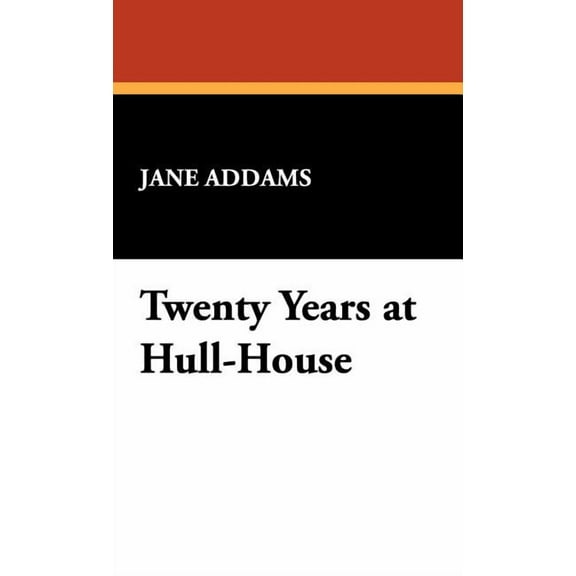 Twenty Years at Hull-House, (Hardcover)