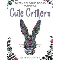 Tween Coloring Books for Girls: Cute Critters: Animal Coloring Book for Teenagers, Teen Boys and Girls Aged 9-12, 12-16, (Paperback)
