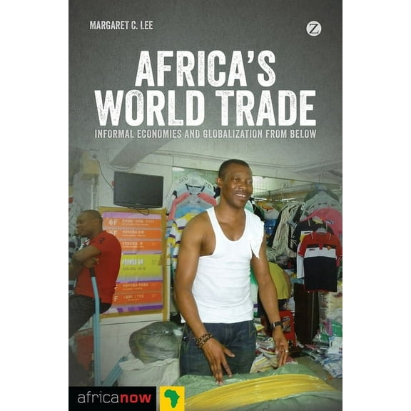 Africa Now Africa's World Trade: Informal Economies and Globalization from Below, (Paperback)