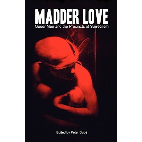 Madder Love: Queer Men and the Precincts of Surrealism (Paperback)