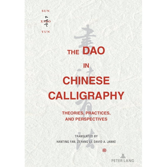 The Dao in Chinese Calligraphy: Theories, Practices, and Perspectives, (Hardcover)