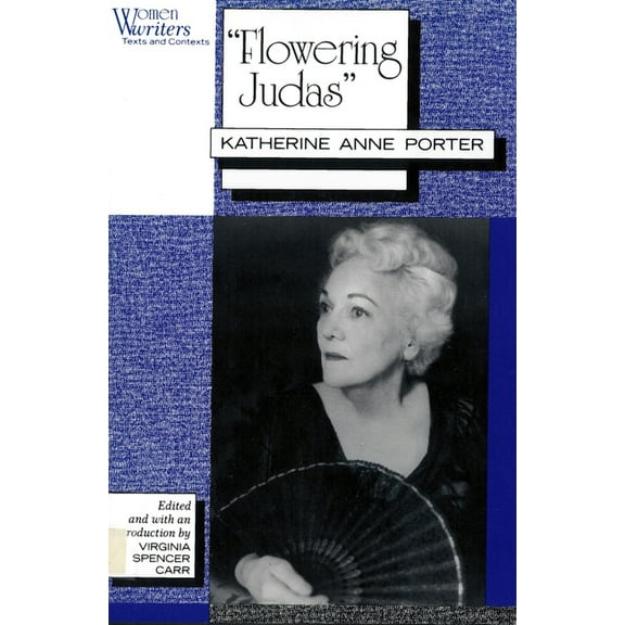 Women Writers: Texts and Contexts Flowering Judas: Katherine Anne Porter, (Paperback)
