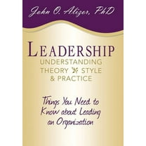 Leadership: Understanding Theory, Style, and Practice: Things You Need to Know about Leading an Organization (Hardcover)