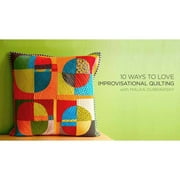 Online Class: 10 Ways to Love Improvisational Quilting