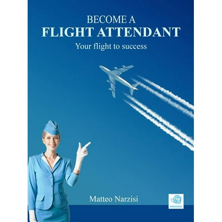 BECOME A FLIGHT ATTENDANT: Your flight to success - (Best Flight Attendant School)