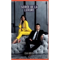 SoirÃ©e de la Luxure: SÃ©duction et DÃ©sir: le Voyage Sensuel d'une Femme, (Hardcover)