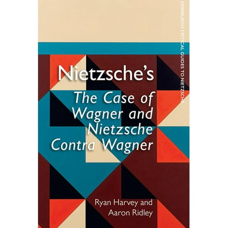 Nietzsche's the Case of Wagner and Nietzsche Contra Wagner : A Critical Introduction and Guide