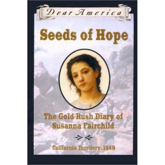 Pre-Owned Seeds of Hope: The Gold Rush Diary of Susanna Fairchild, California Territory 1849 (Dear America Series) (Hardcover) 0590511572 9780590511575