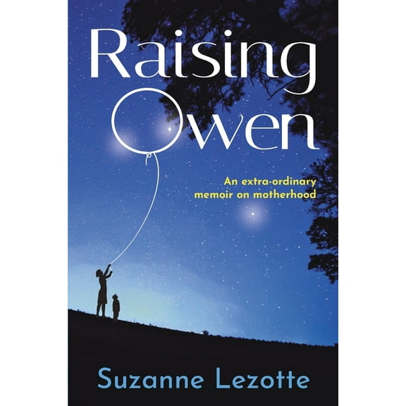Raising Owen: An Extra-Ordinary Memoir on Motherhood, (Paperback)
