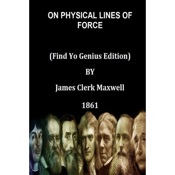 ON PHYSICAL LINES OF FORCE (Find Yo Genius Edition) BY James Clerk Maxwell, (Paperback)