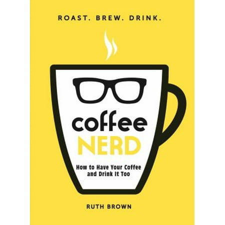 Coffee Nerd: How to Have Your Coffee and Drink It Too