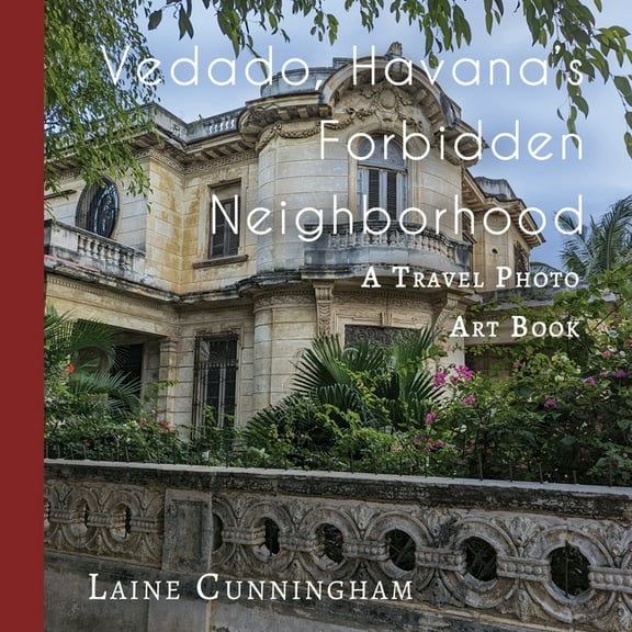 Travel Photo Art Vedado, Havana's Forbidden Neighborhood: A Travel Photo Art Book, Book 53, (Paperback)