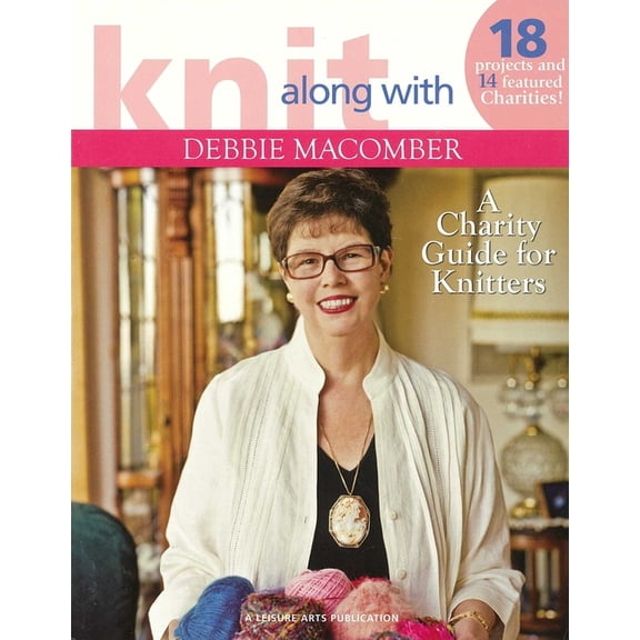 Knit Along with Debbie Macomber--A Charity Guide for Knitters: 18 Projects and 14 Featured Charities!, (Paperback)