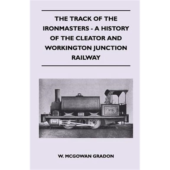 Pre-Owned The Track of the Ironmasters - A History of the Cleator and Workington Junction Railway, (Paperback)