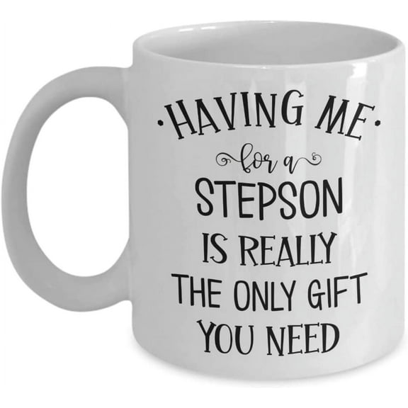 Stepmom Mug Having Me for a Stepson Funny Birthday Christmas Birthday Fathers Mothers Day Wedding Ideas for Stepdad from Bonus Son 11 or 15 oz White C
