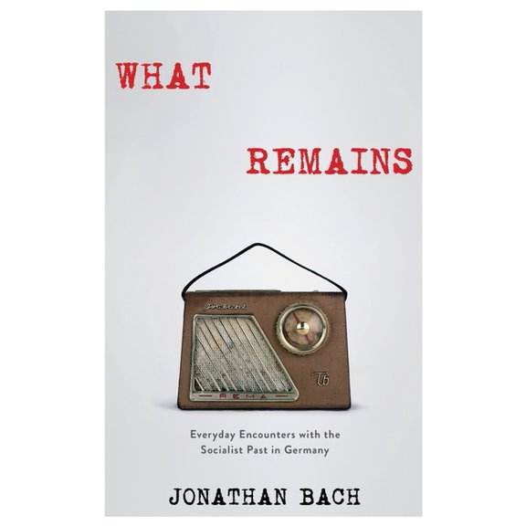 What Remains: Everyday Encounters with the Socialist Past in Germany, (Hardcover)