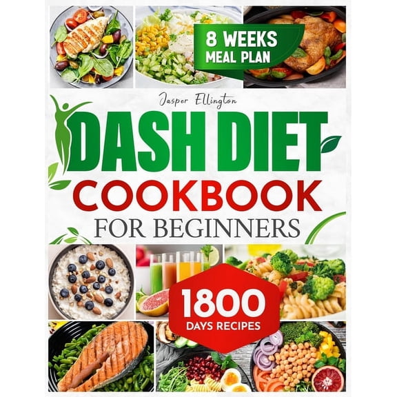 Dash Diet Cookbook for Beginners: 1800 Days of Tasty and Delicious Low- Sodium Recipes to Lower Blood Pressure. Includes, (Paperback)