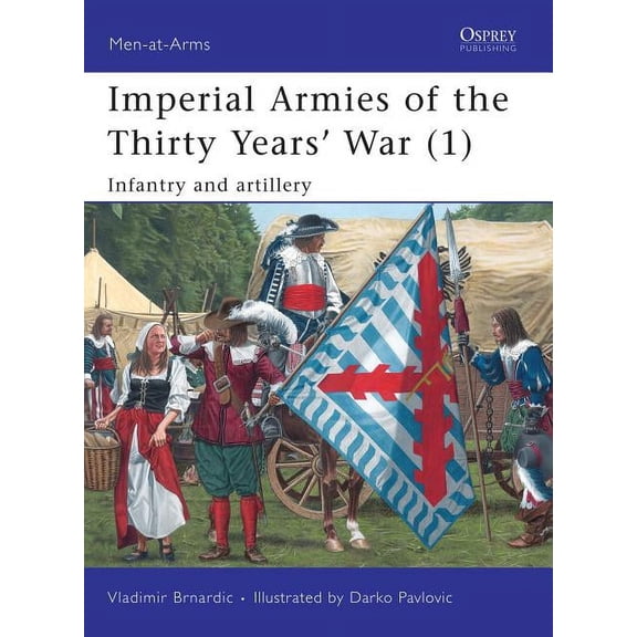 Men-at-Arms: Imperial Armies of the Thirty Years’ War (1) : Infantry and artillery (Paperback)
