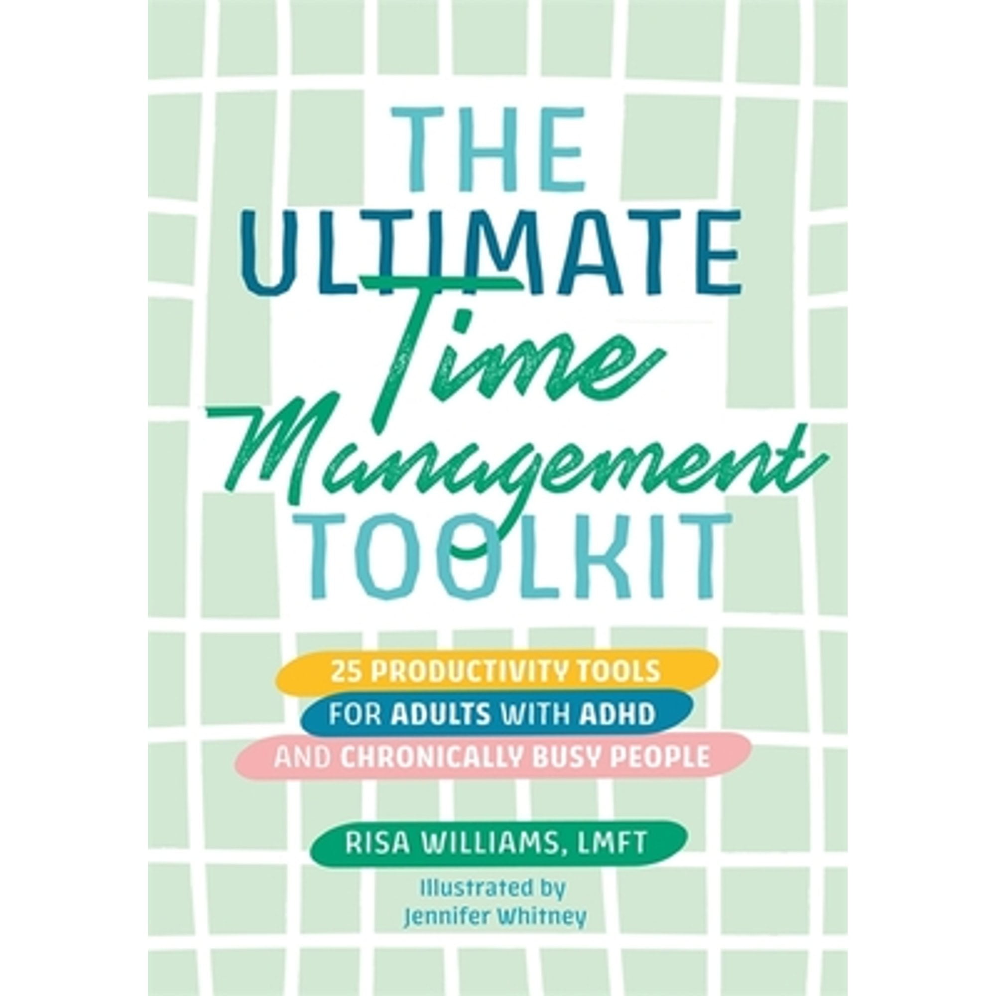 The Ultimate Time Management Toolkit: 25 Productivity Tools for Adults with ADHD and Chronically 