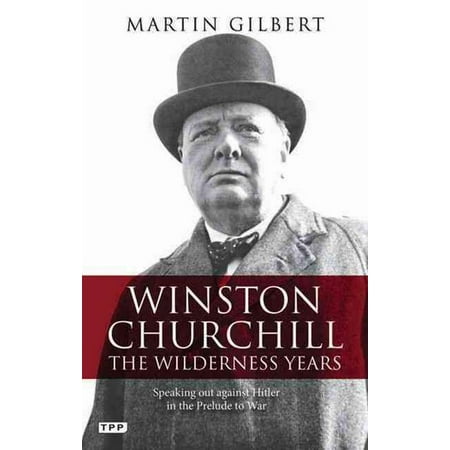 Winston Churchill - the Wilderness Years (Best Biographies Of Winston Churchill)