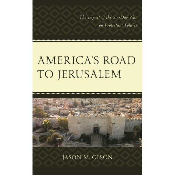 America's Road to Jerusalem: The Impact of the Six-Day War on Protestant Politics, (Paperback)