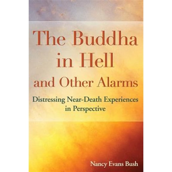 Pre-Owned The Buddha in Hell and Other Alarms: Distressing Near-Death Experiences in Perspective