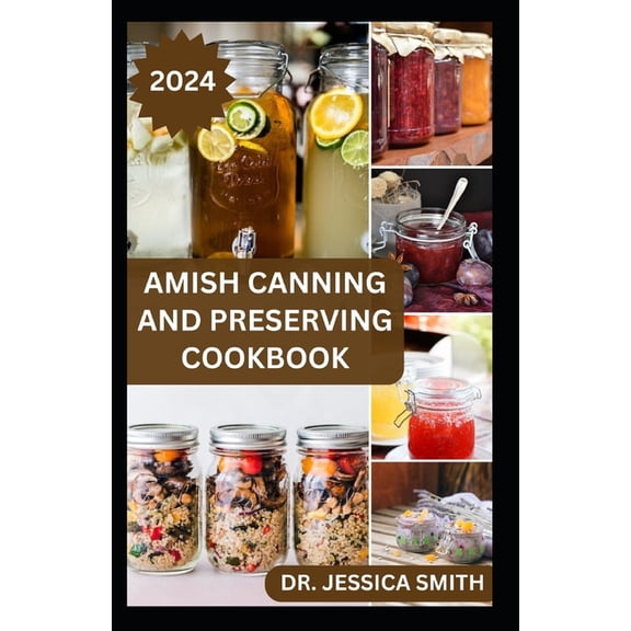 Amish Canning and Preserving Cookbook: Safe and Easy Home Canning Techniques for Everyday Use Includes 30 Amish Recipes (Paperback)