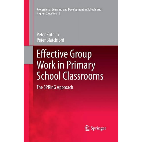 Professional Learning and Development in Effective Group Work in Primary School Classrooms: The Spring Approach, Book 8, (Paperback)