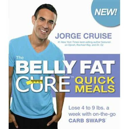 The Belly Fat Cure Quick Meals: Lose 4 to 9 Lbs. a Week With On-The-Go Carb Swaps