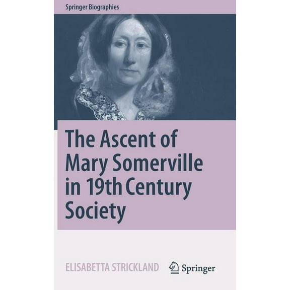 Springer Biographies The Ascent of Mary Somerville in 19th Century Society, (Hardcover)