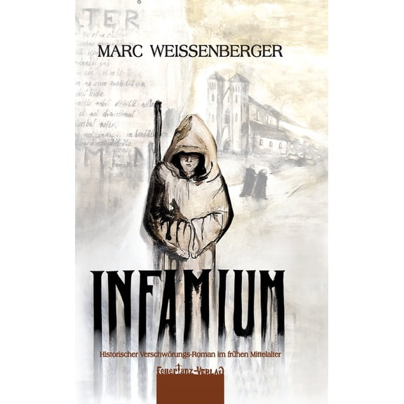 Infamium: Historischer VerschwÃ¶rungs-Roman im frÃ¼hen Mittelalter, (Hardcover)