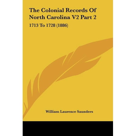 The Colonial Records Of North Carolina V2 Part 2 : 1713 To 1728 (1886) (Hardcover)